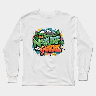 Let Nature Be Your Guide, Nature Graffiti Design Long Sleeve T-Shirt